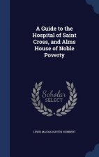 Guide to the Hospital of Saint Cross, and Alms House of Noble Poverty