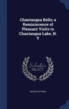 Chautauqua Bells; A Reminiscence of Pleasant Visits to Chautauqua Lake, N. y