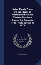 List of Plants Found on the Plains of Western Dakota and Eastern Montana During the Summer of 1877 and Spring of 1879