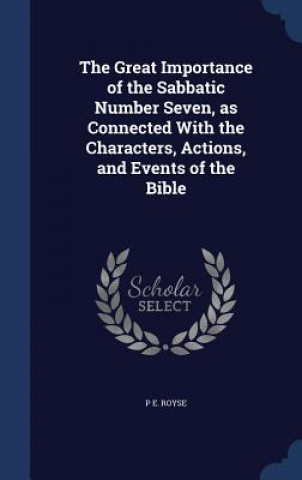 Great Importance of the Sabbatic Number Seven, as Connected with the Characters, Actions, and Events of the Bible
