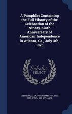 Pamphlet Containing the Full History of the Celebration of the Ninety-Ninth Anniversary of American Independence in Atlanta, Ga., July 4th, 1875