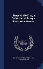 Songs of the Free; A Collection of Essays, Poems and Stories