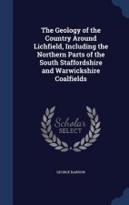 Geology of the Country Around Lichfield, Including the Northern Parts of the South Staffordshire and Warwickshire Coalfields