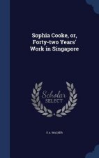 Sophia Cooke, Or, Forty-Two Years' Work in Singapore