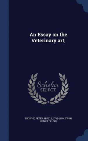 Essay on the Veterinary Art;