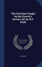 Christian Taught by the Church's Service, Ed. by W.F. Hook