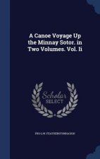 Canoe Voyage Up the Minnay Sotor. in Two Volumes. Vol. II