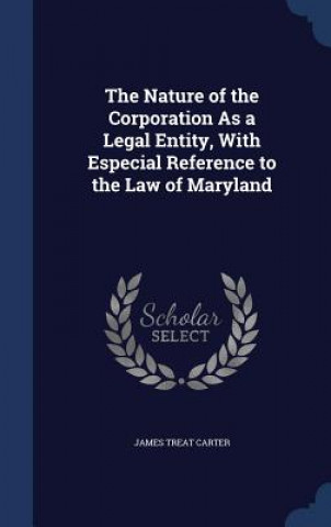 Nature of the Corporation as a Legal Entity, with Especial Reference to the Law of Maryland