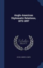 Anglo-American Diplomatic Relations, 1872-1897