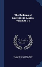 Building of Railroads in Alaska, Volumes 1-9