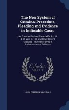 New System of Criminal Procedure, Pleading and Evidence in Indictable Cases