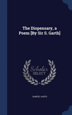 Dispensary, a Poem [By Sir S. Garth]