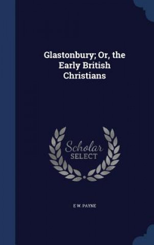 Glastonbury; Or, the Early British Christians