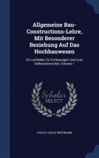 Allgemeine Bau-Constructions-Lehre, Mit Besonderer Beziehung Auf Das Hochbauwesen