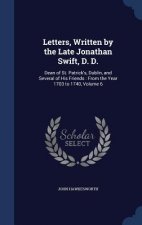 Letters, Written by the Late Jonathan Swift, D. D.