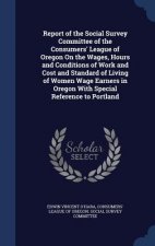 Report of the Social Survey Committee of the Consumers' League of Oregon on the Wages, Hours and Conditions of Work and Cost and Standard of Living of