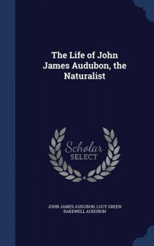 Life of John James Audubon, the Naturalist