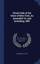 Penal Code of the State of New York, as Amended To, and Including, 1887