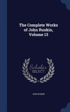 Complete Works of John Ruskin, Volume 13