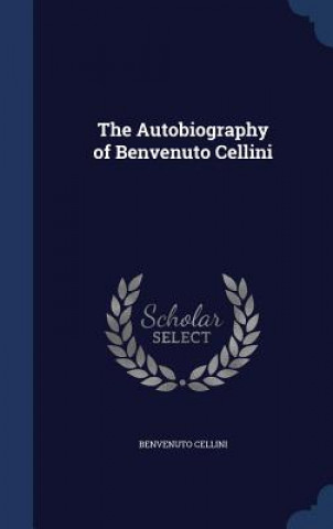 Autobiography of Benvenuto Cellini