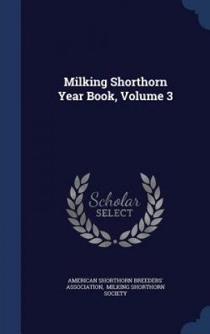 Milking Shorthorn Year Book, Volume 3