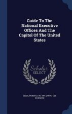 Guide to the National Executive Offices and the Capitol of the United States