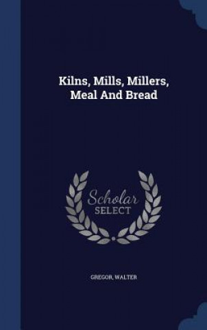 Kilns, Mills, Millers, Meal and Bread