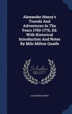 Alexander Henry's Travels and Adventures in the Years 1760-1776, Ed. with Historical Introduction and Notes by Milo Milton Quaife