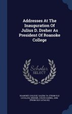Addresses at the Inauguration of Julius D. Dreher as President of Roanoke College