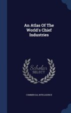 Atlas of the World's Chief Industries