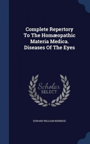 Complete Repertory to the Homaeopathic Materia Medica. Diseases of the Eyes