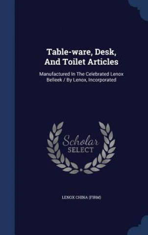 Table-Ware, Desk, and Toilet Articles
