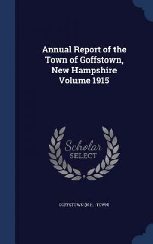 Annual Report of the Town of Goffstown, New Hampshire Volume 1915