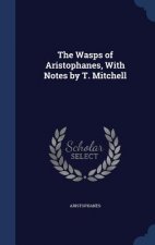 Wasps of Aristophanes, with Notes by T. Mitchell
