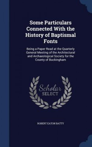 Some Particulars Connected with the History of Baptismal Fonts