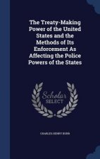 Treaty-Making Power of the United States and the Methods of Its Enforcement as Affecting the Police Powers of the States