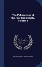 Publications of the Pipe Roll Society, Volume 6