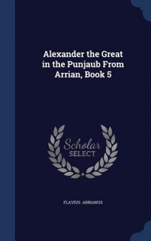 Alexander the Great in the Punjaub from Arrian, Book 5