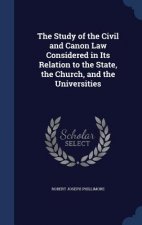 Study of the Civil and Canon Law Considered in Its Relation to the State, the Church, and the Universities