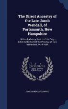 Direct Ancestry of the Late Jacob Wendell, of Portsmouth, New Hampshire