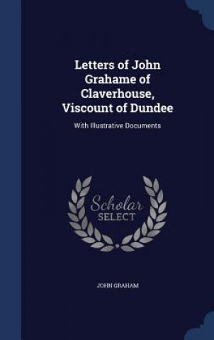 Letters of John Grahame of Claverhouse, Viscount of Dundee
