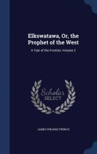Elkswatawa, Or, the Prophet of the West