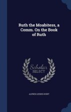 Ruth the Moabitess, a Comm. on the Book of Ruth