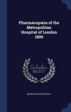 Pharmacop Ia of the Metropolitan Hospital of London 1899