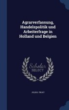 Agrarverfassung, Handelspolitik Und Arbeiterfrage in Holland Und Belgien