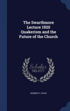 Swartbmore Lecture 1920 Quakerism and the Future of the Church