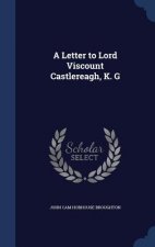 Letter to Lord Viscount Castlereagh, K. G