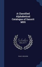 Classified Alphabetical Catalogue of Sans Rit Mss