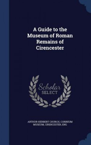 Guide to the Museum of Roman Remains of Cirencester