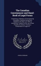 Canadian Conveyancer and Hand-Book of Legal Forms
